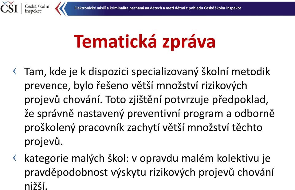 Toto zjištění potvrzuje předpoklad, že správně nastavený preventivní program a odborně proškolený