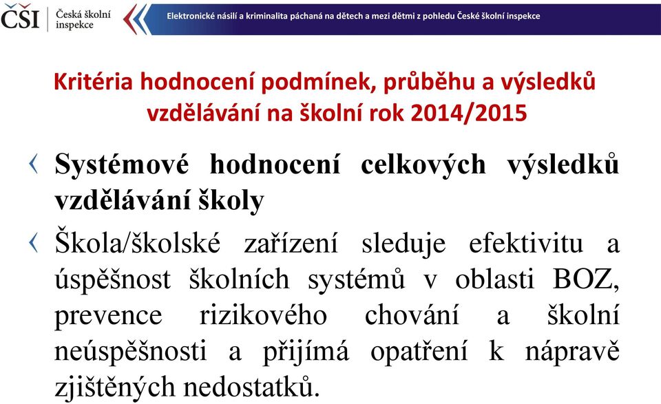 zařízení sleduje efektivitu a úspěšnost školních systémů v oblasti BOZ, prevence