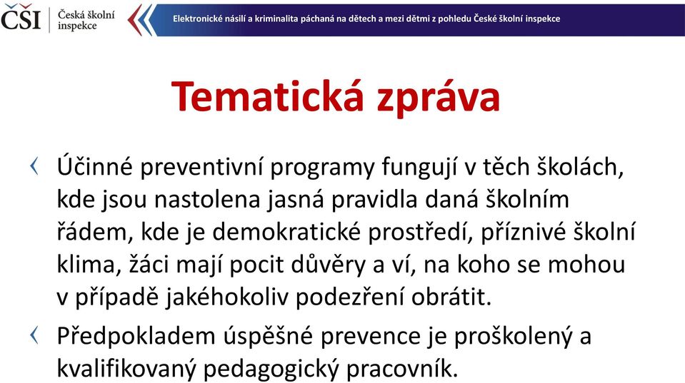 školní klima, žáci mají pocit důvěry a ví, na koho se mohou v případě jakéhokoliv