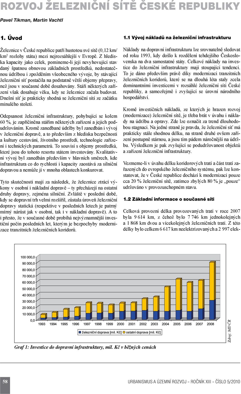 postačila na podstatně větší objemy přepravy, než jsou v současné době dosahovány. Stáří některých zařízení však dosahuje věku, kdy se železnice začala budovat.