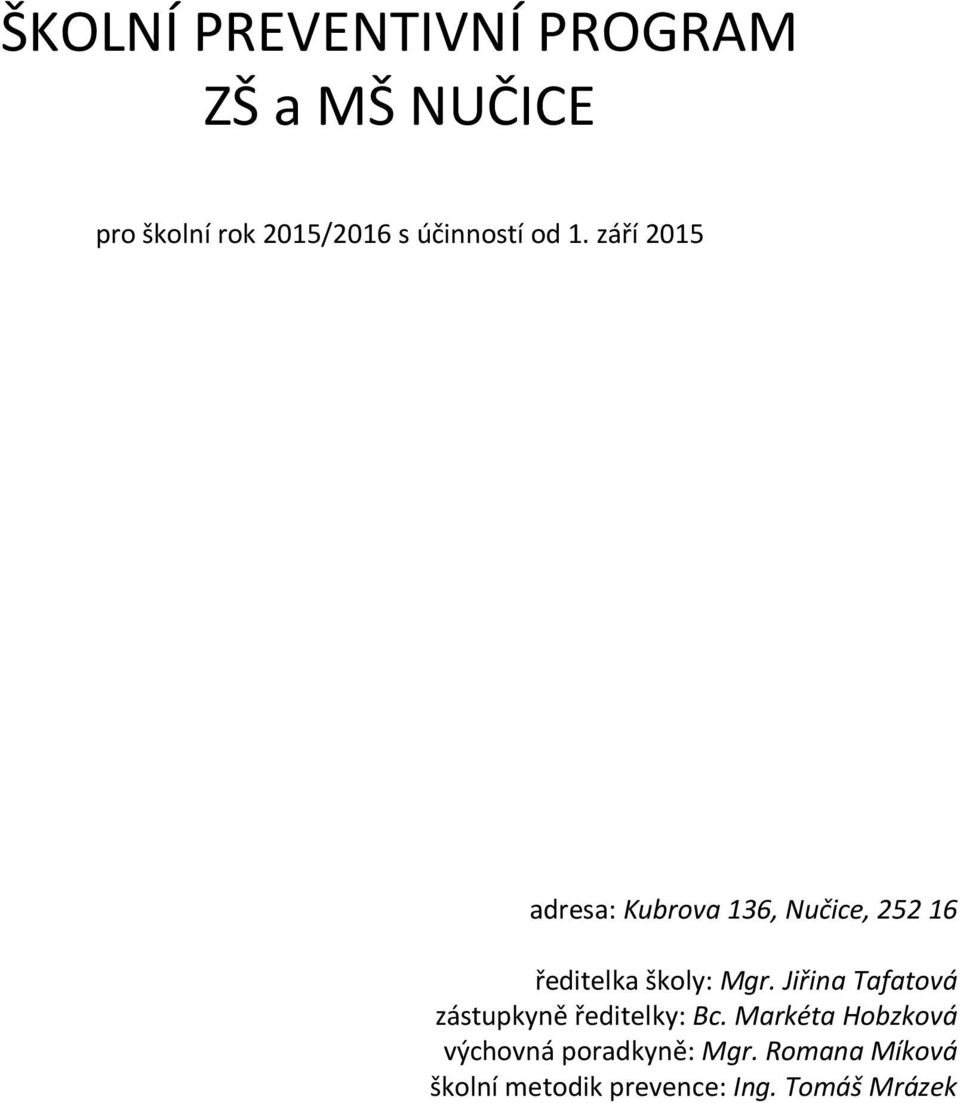 září 2015 adresa: Kubrova 136, Nučice, 252 16 ředitelka školy: Mgr.