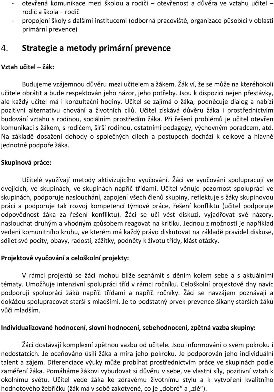 Žák ví, že se může na kteréhokoli učitele obrátit a bude respektován jeho názor, jeho potřeby. Jsou k dispozici nejen přestávky, ale každý učitel má i konzultační hodiny.