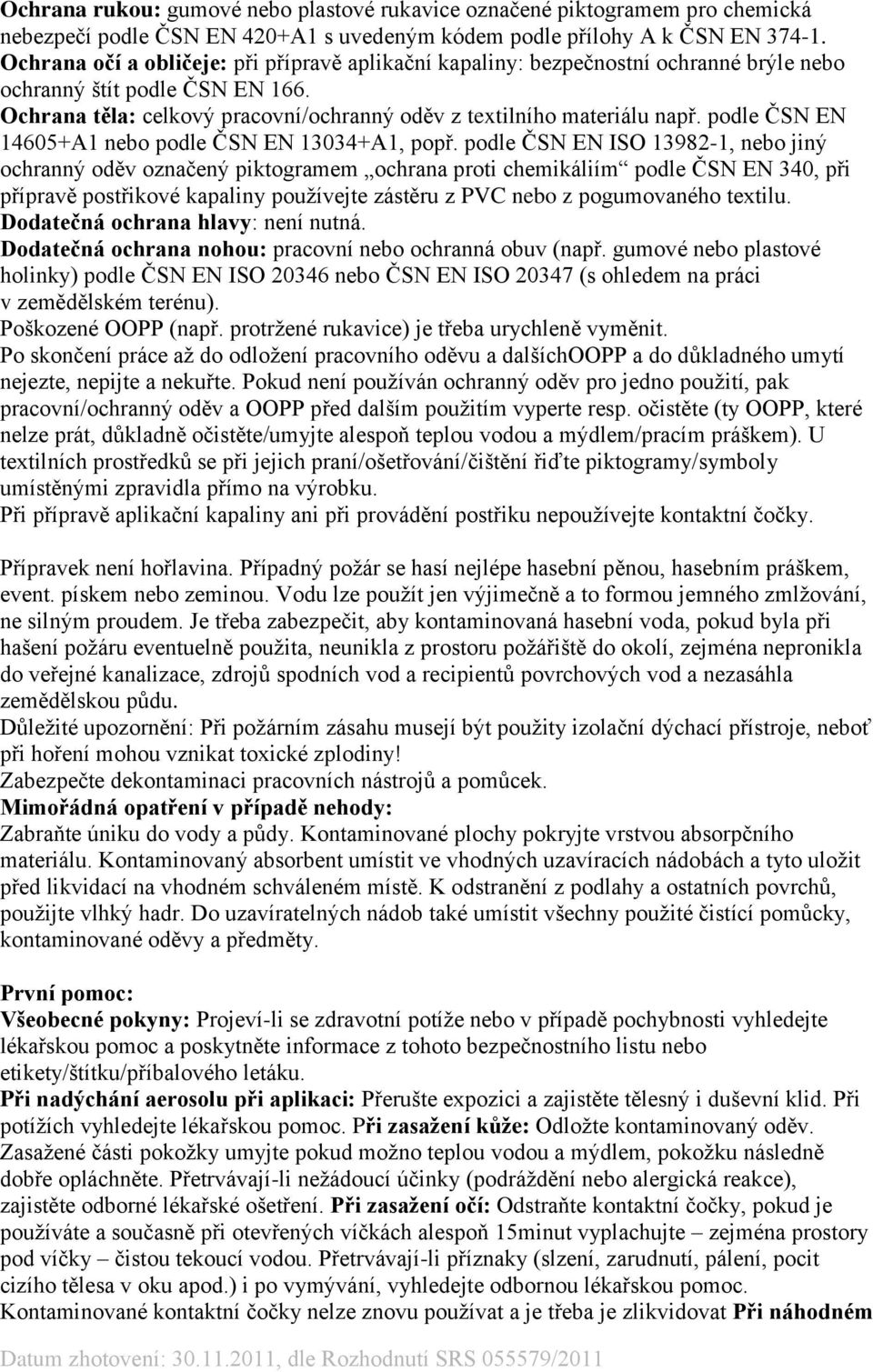 podle ČSN EN 14605+A1 nebo podle ČSN EN 13034+A1, popř.