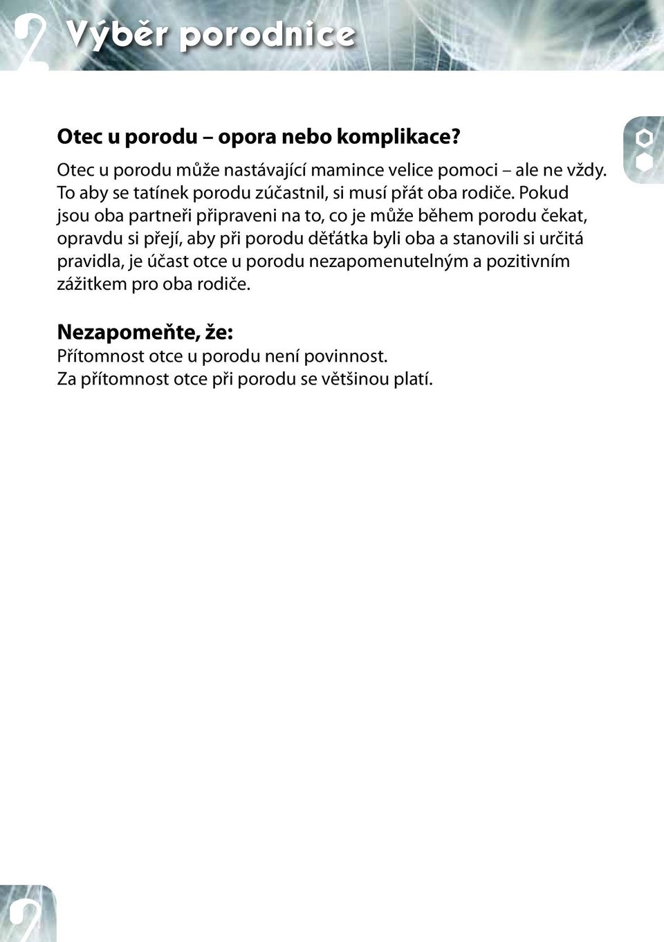 Pokud jsou oba partneři připraveni na to, co je může během porodu čekat, opravdu si přejí, aby při porodu děťátka byli oba a