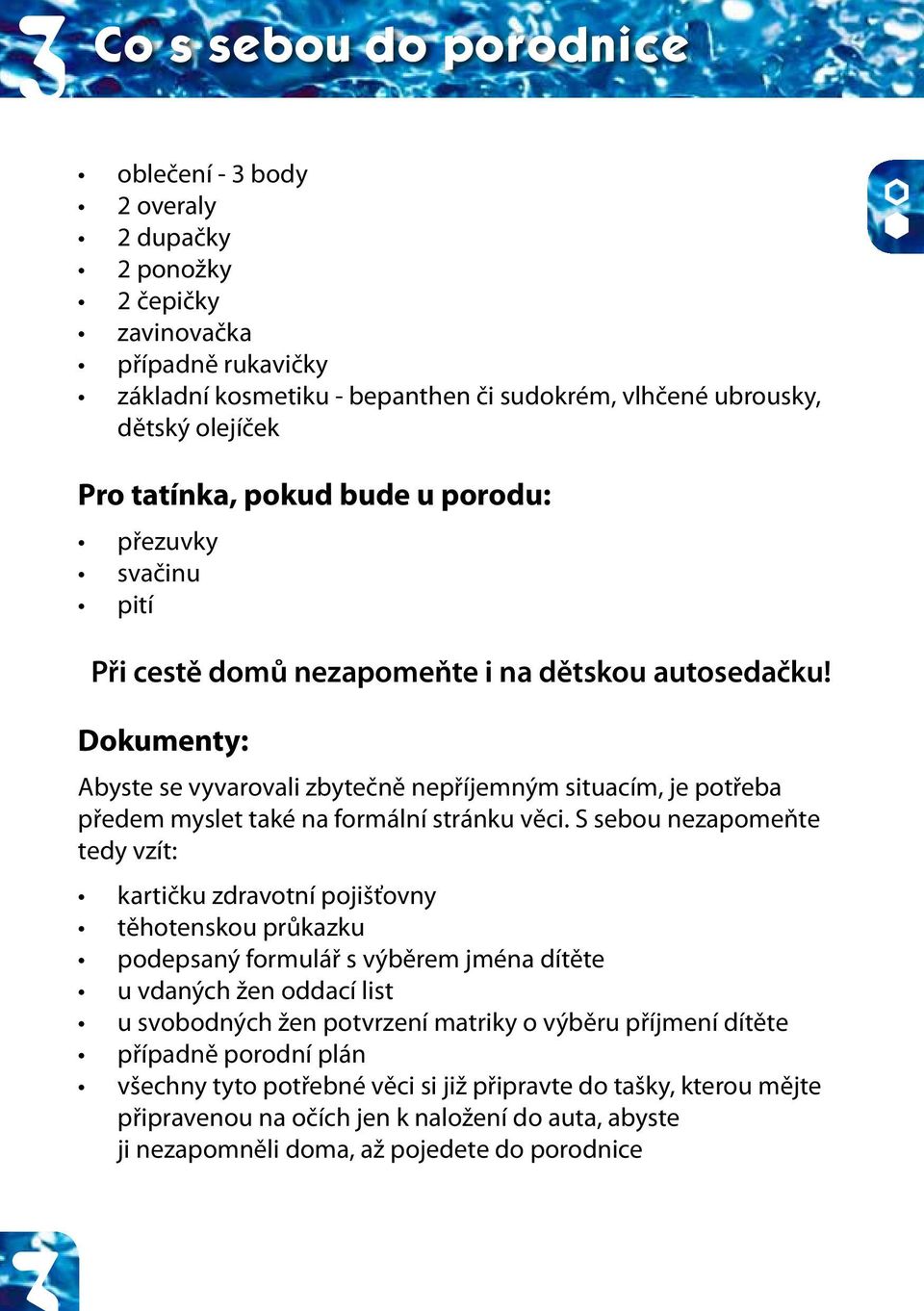 Dokumenty: Abyste se vyvarovali zbytečně nepříjemným situacím, je potřeba předem myslet také na formální stránku věci.