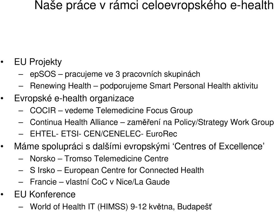 Work Group EHTEL- ETSI- CEN/CENELEC- EuroRec Máme spolupráci s dalšími evropskými Centres of Excellence Norsko Tromso Telemedicine Centre S