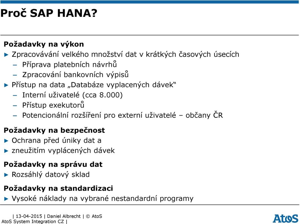 výpisů P ístup na data Databáze vyplacených dávek Interní uživatelé (cca Ř.