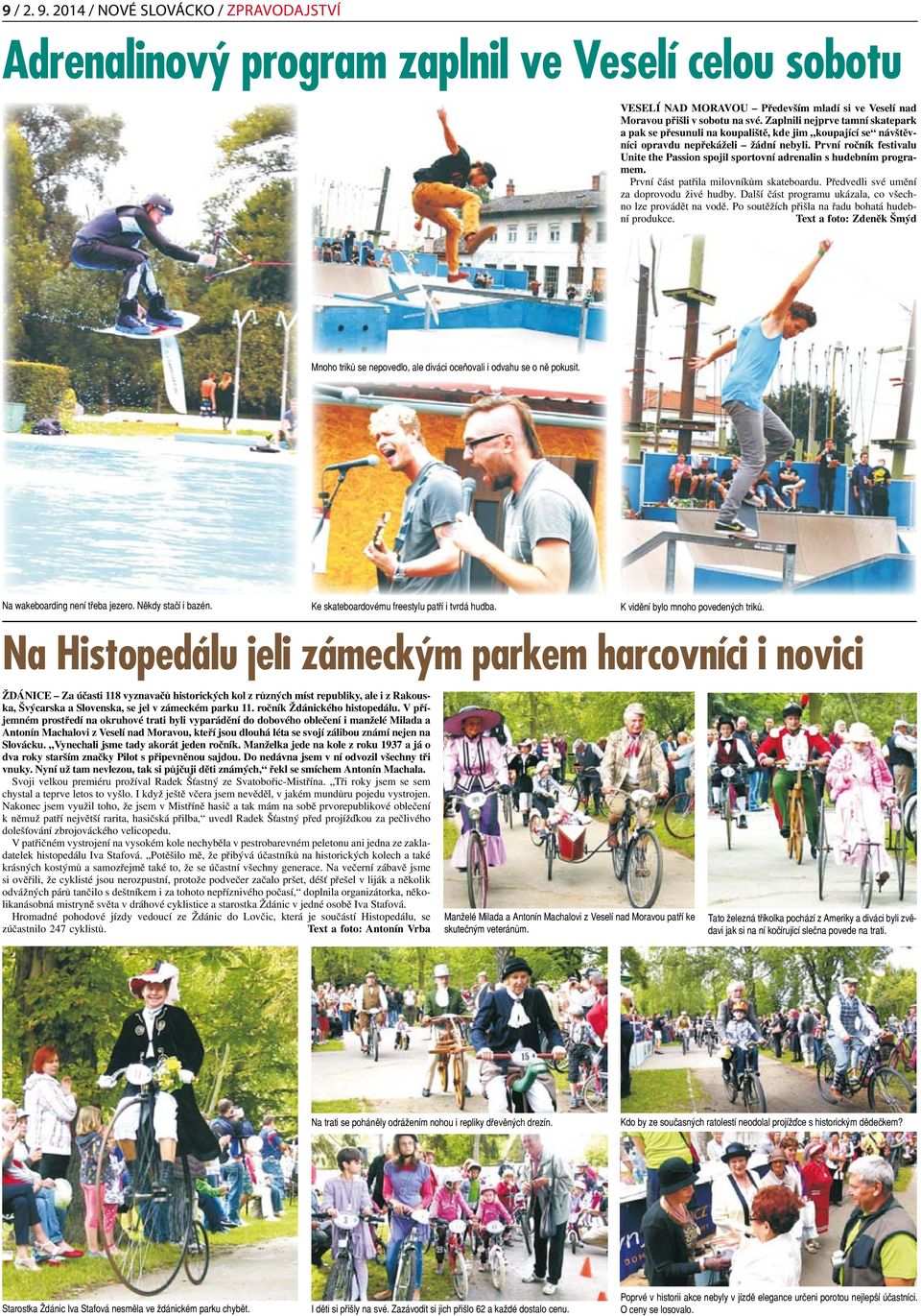 První ročník festivalu Unite the Passion spojil sportovní adrenalin s hudebním programem. První část patřila milovníkům skateboardu. Předvedli své umění za doprovodu živé hudby.