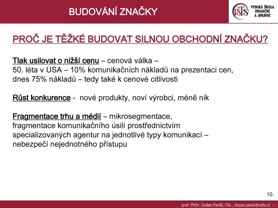 konkurence - nové produkty, noví výrobci, méně nik Fragmentace trhu a médií mikrosegmentace, fragmentace