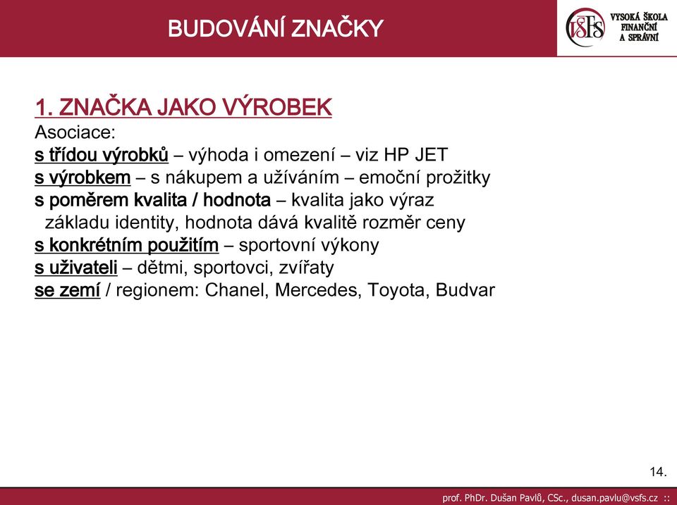 základu identity, hodnota dává kvalitě rozměr ceny s konkrétním použitím sportovní výkony