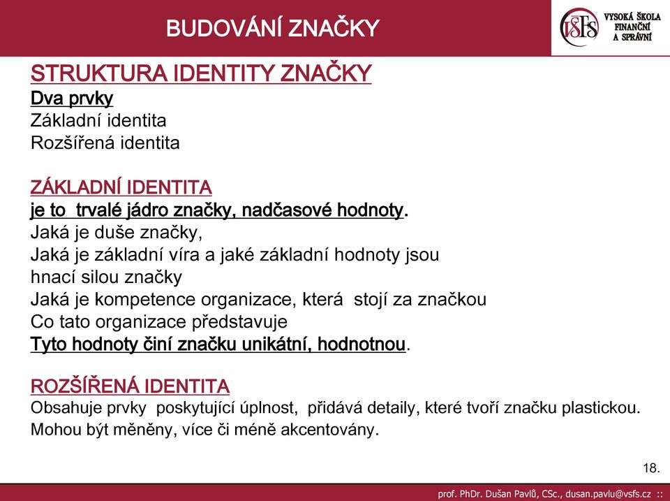 Jaká je duše značky, Jaká je základní víra a jaké základní hodnoty jsou hnací silou značky Jaká je kompetence organizace, která