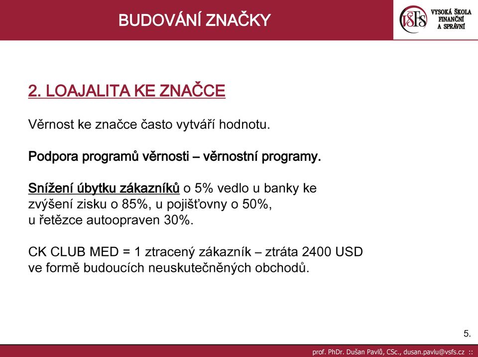 Snížení úbytku zákazníků o 5% vedlo u banky ke zvýšení zisku o 85%, u pojišťovny