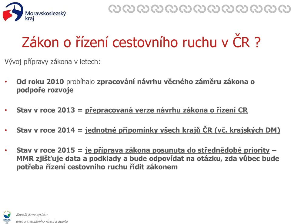 v roce 2013 = přepracovaná verze návrhu zákona o řízení CR Stav v roce 2014 = jednotné připomínky všech krajů ČR (vč.