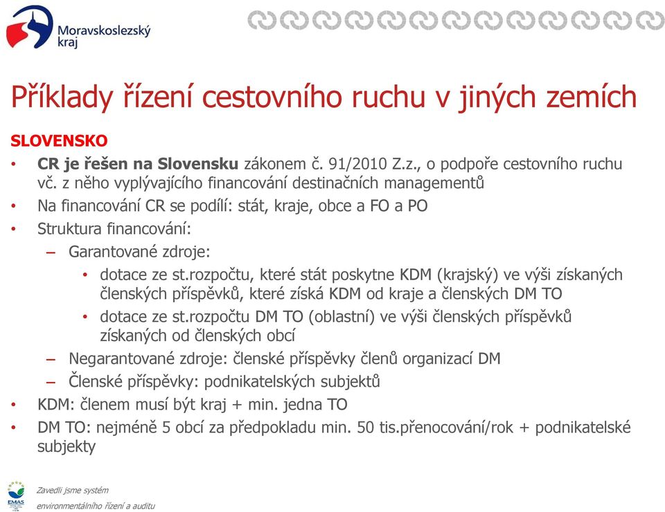 rozpočtu, které stát poskytne KDM (krajský) ve výši získaných členských příspěvků, které získá KDM od kraje a členských DM TO dotace ze st.