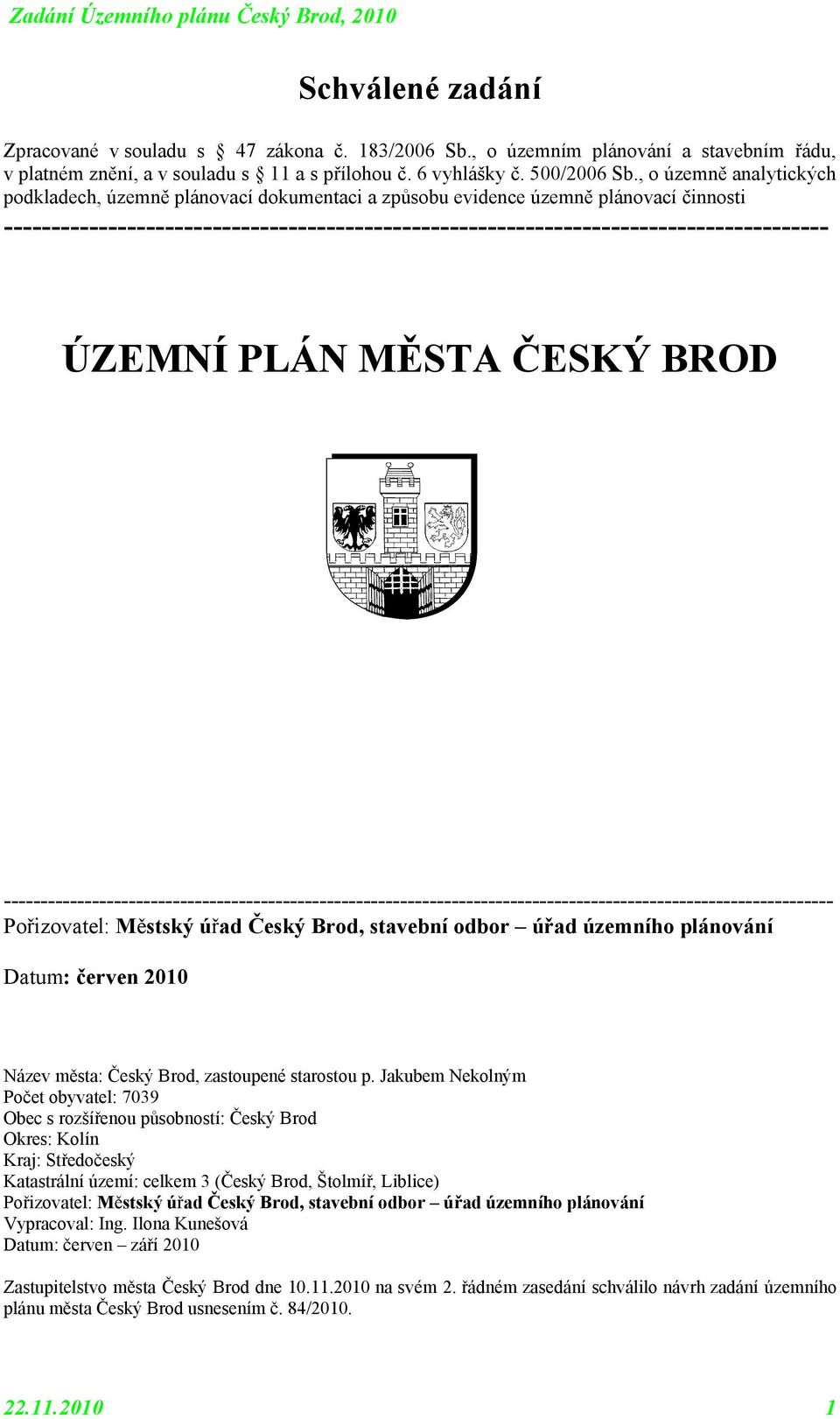 PLÁN MĚSTA ČESKÝ BROD ----------------------------------------------------------------------------------------------------------------Přizvatel: Městský úřad Český Brd, stavební dbr úřad územníh