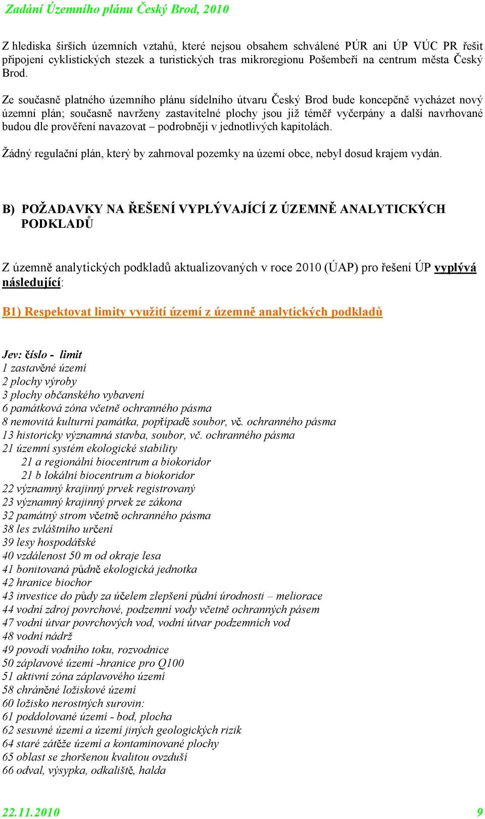 navazvat pdrbněji v jedntlivých kapitlách. Žádný regulační plán, který by zahrnval pzemky na území bce, nebyl dsud krajem vydán.