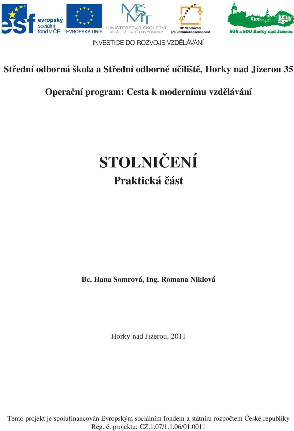 Romana Niklová Horky nad Jizerou, 2011 Tento projekt je spolufinancován Evropským