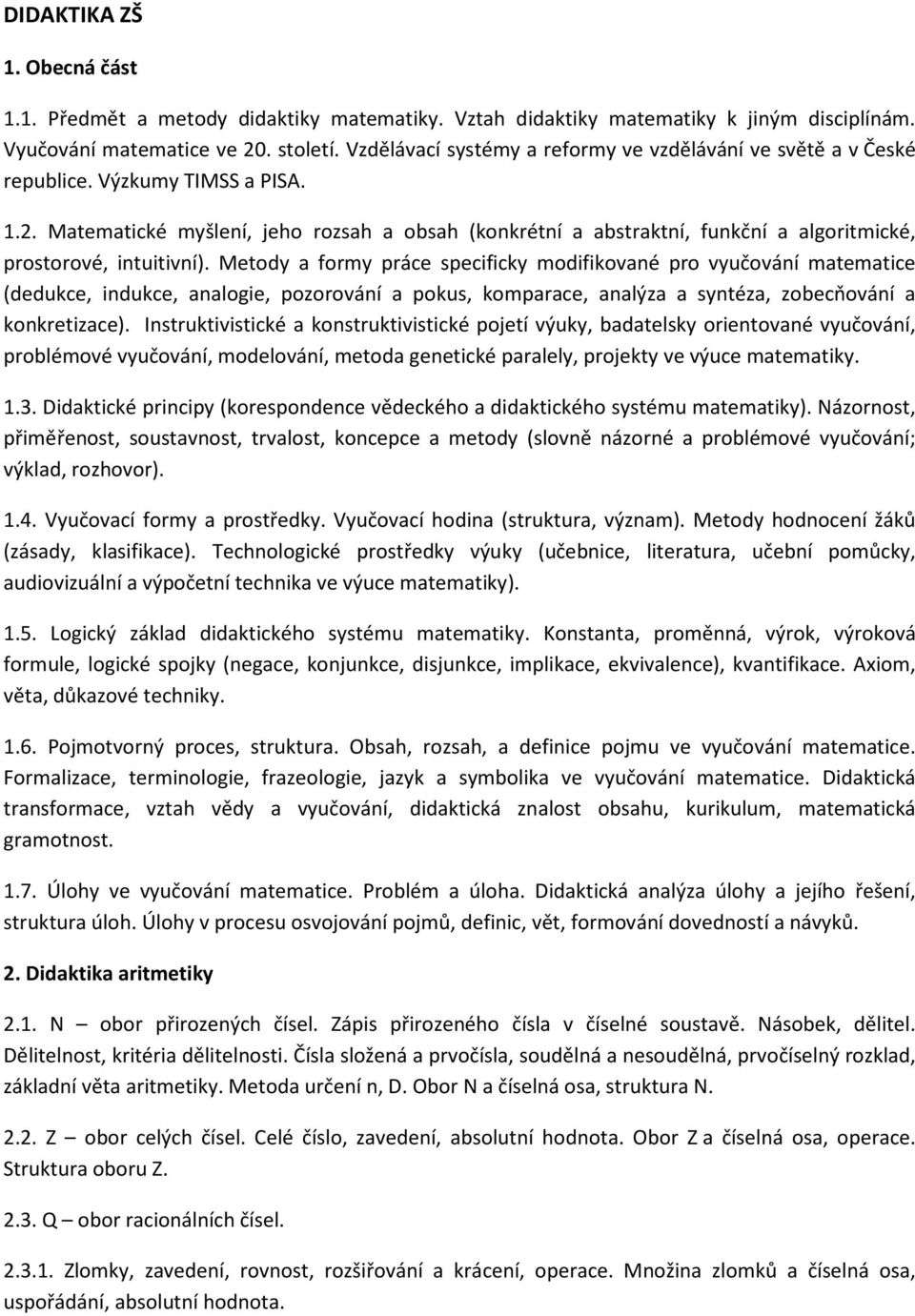 Matematické myšlení, jeho rozsah a obsah (konkrétní a abstraktní, funkční a algoritmické, prostorové, intuitivní).