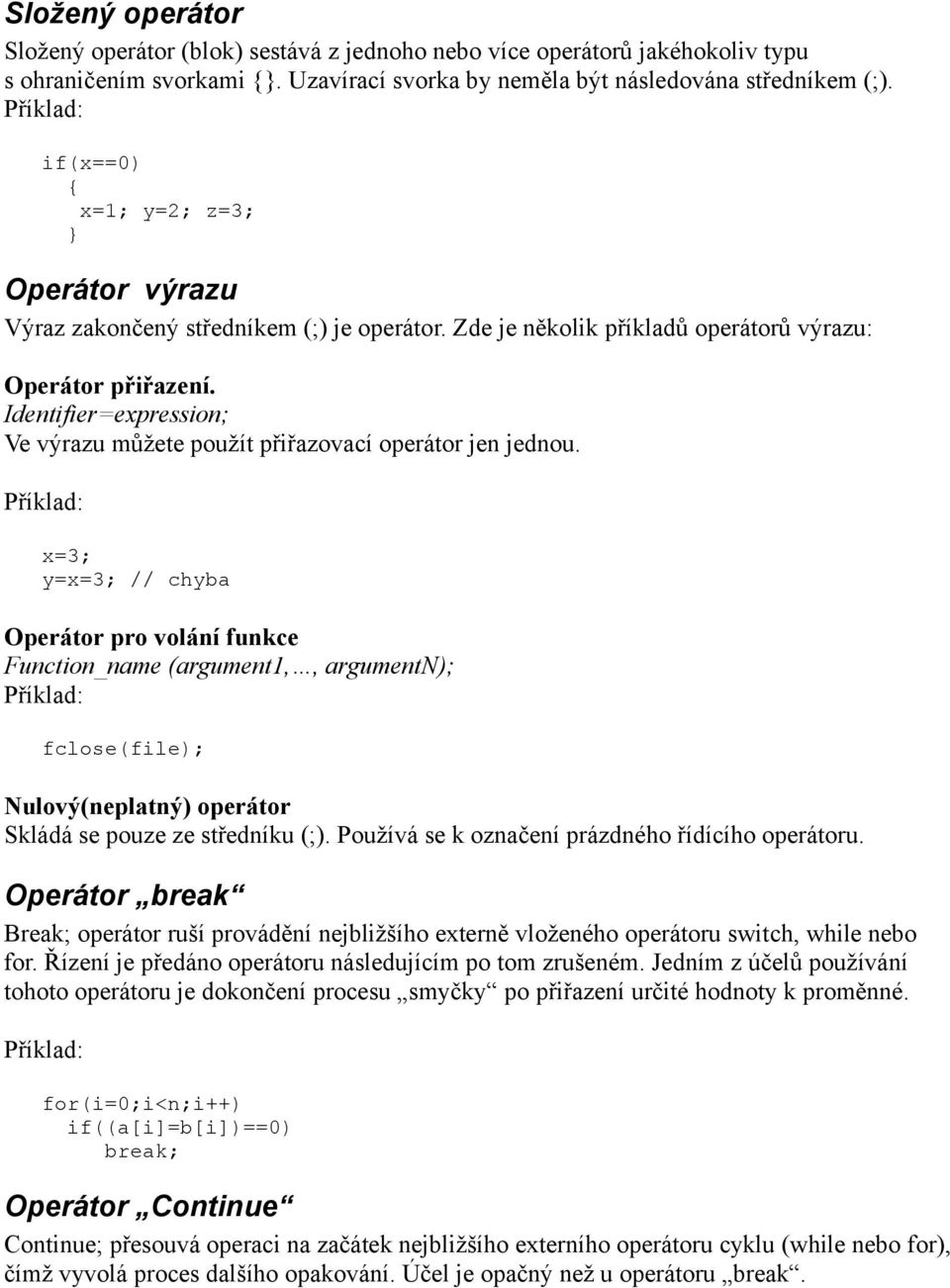 Identifier=expression; Ve výrazu můžete použít přiřazovací operátor jen jednou.