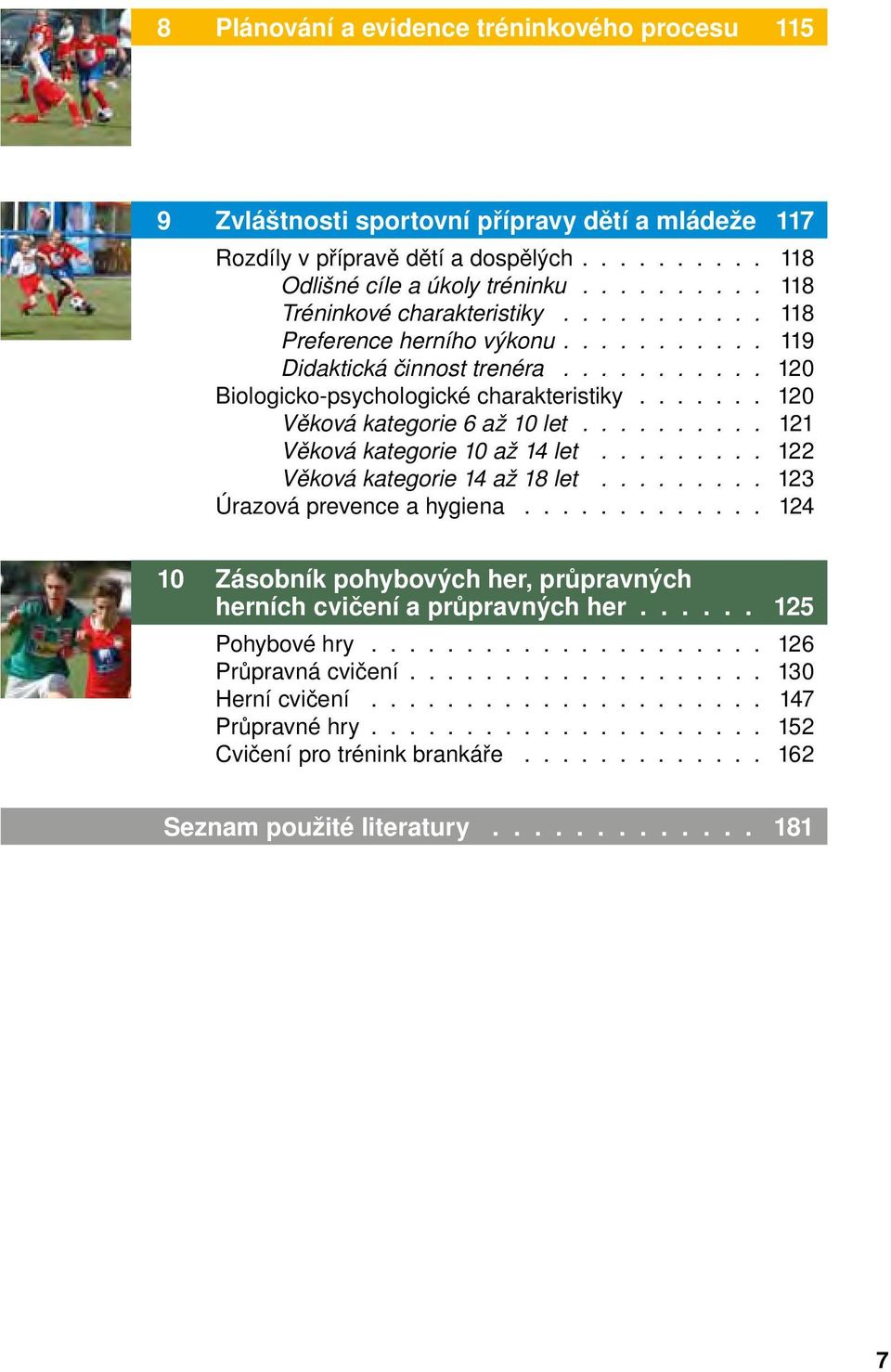 ...... 120 Věková kategorie 6 až 10 let.......... 121 Věková kategorie 10 až 14 let......... 122 Věková kategorie 14 až 18 let......... 123 Úrazová prevence a hygiena.