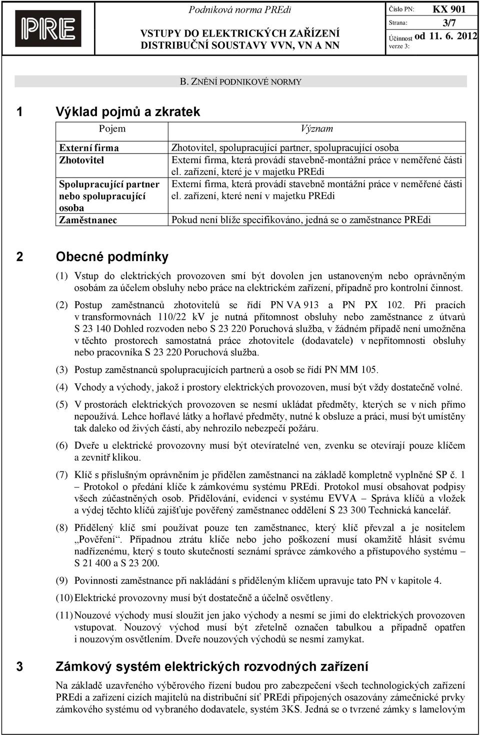 osoba Externí firma, která provádí stavebně-montážní práce v neměřené části el. zařízení, které je v majetku PREdi Externí firma, která provádí stavebně montážní práce v neměřené části el.