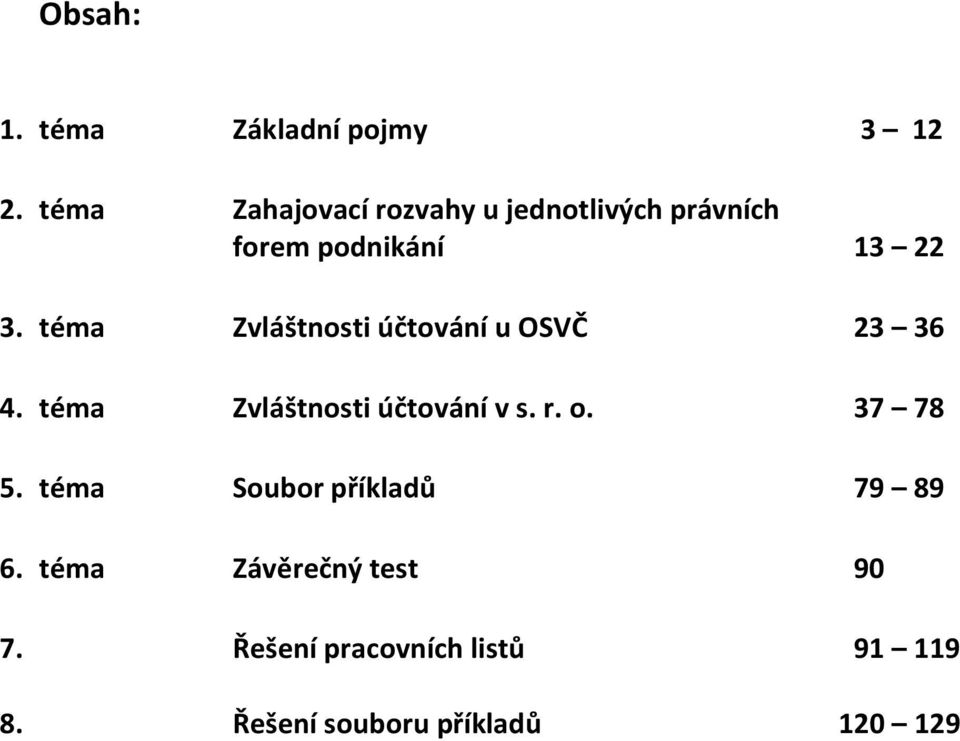 téma Zvláštnosti účtování u OSVČ 23 36 4. téma Zvláštnosti účtování v s. r. o.