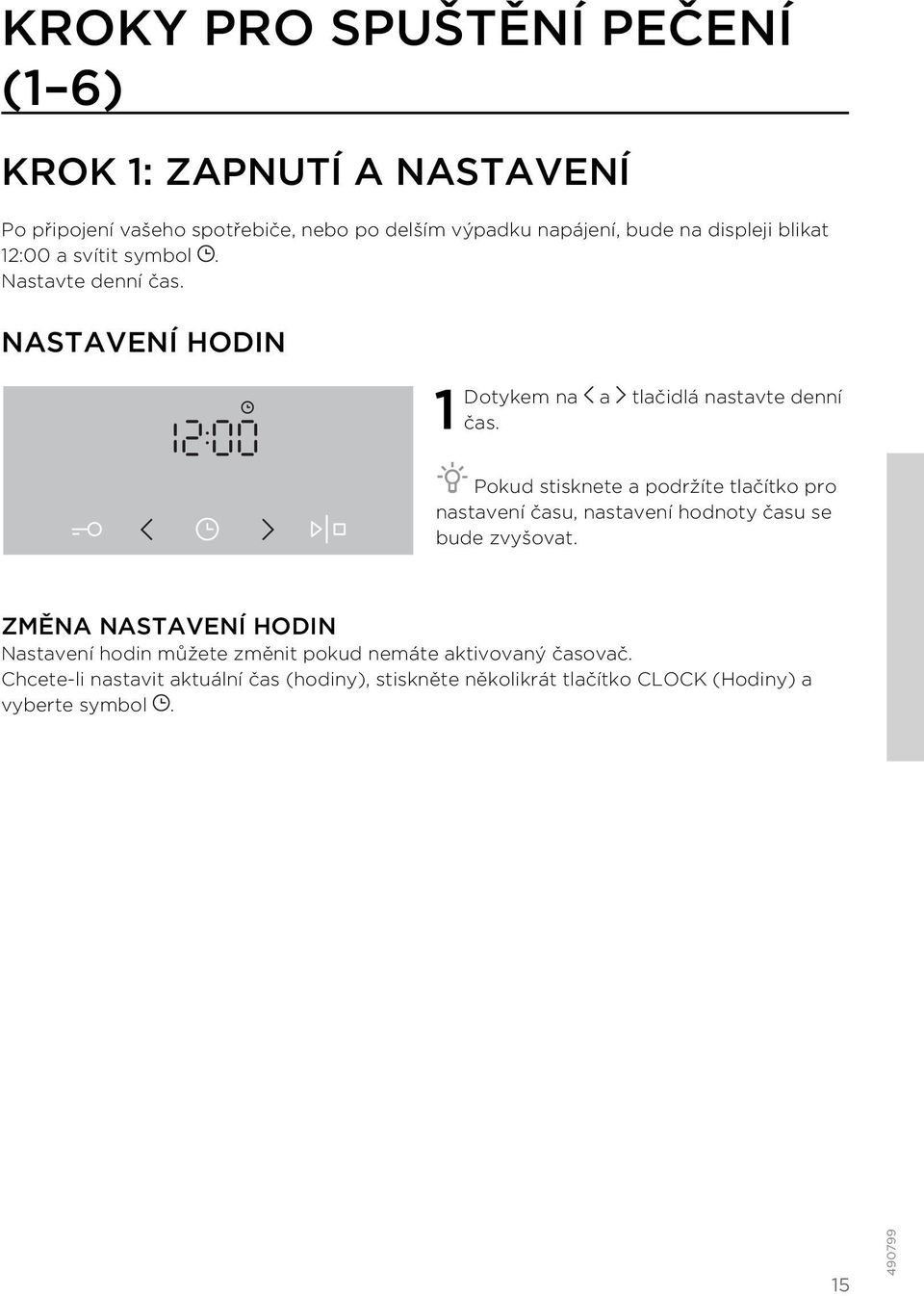 Pokud stisknete a podržíte tlačítko pro nastavení času, nastavení hodnoty času se bude zvyšovat.