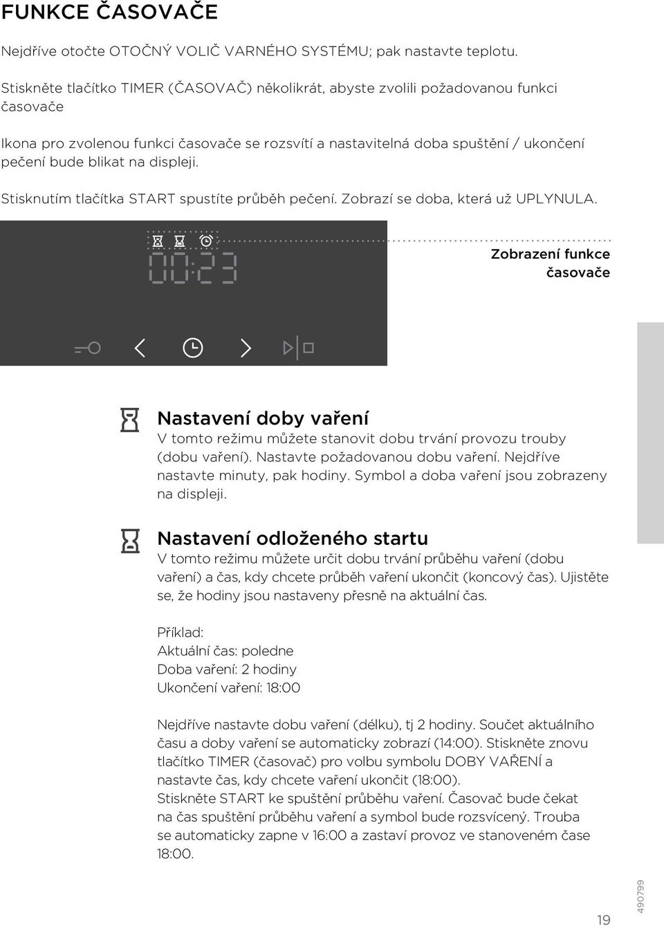 displeji. Stisknutím tlačítka START spustíte průběh pečení. Zobrazí se doba, která už UPLYNULA.