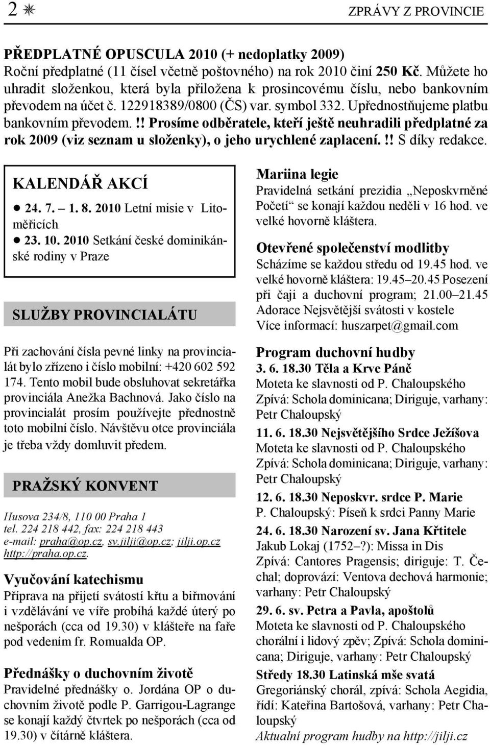 !! Prosíme odběratele, kteří ještě neuhradili předplatné za rok 2009 (viz seznam u složenky), o jeho urychlené zaplacení.!! S díky redakce. KALENDÁŘ AKCÍ! 24. 7. 1. 8. 2010 Letní misie v Litoměřicích!