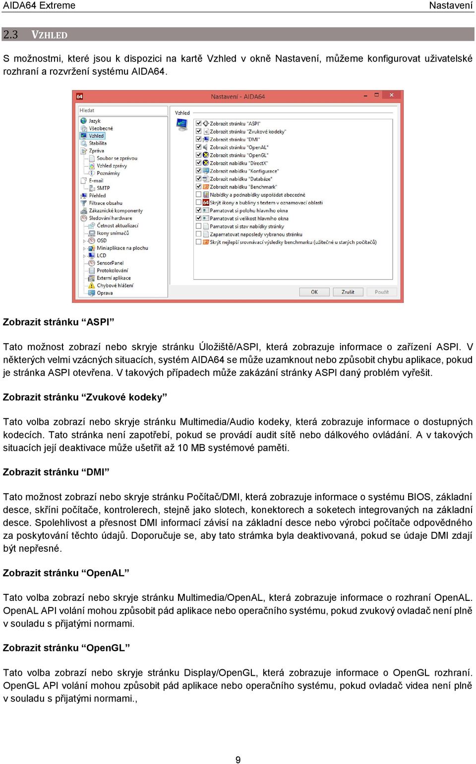 V některých velmi vzácných situacích, systém AIDA64 se může uzamknout nebo způsobit chybu aplikace, pokud je stránka ASPI otevřena.