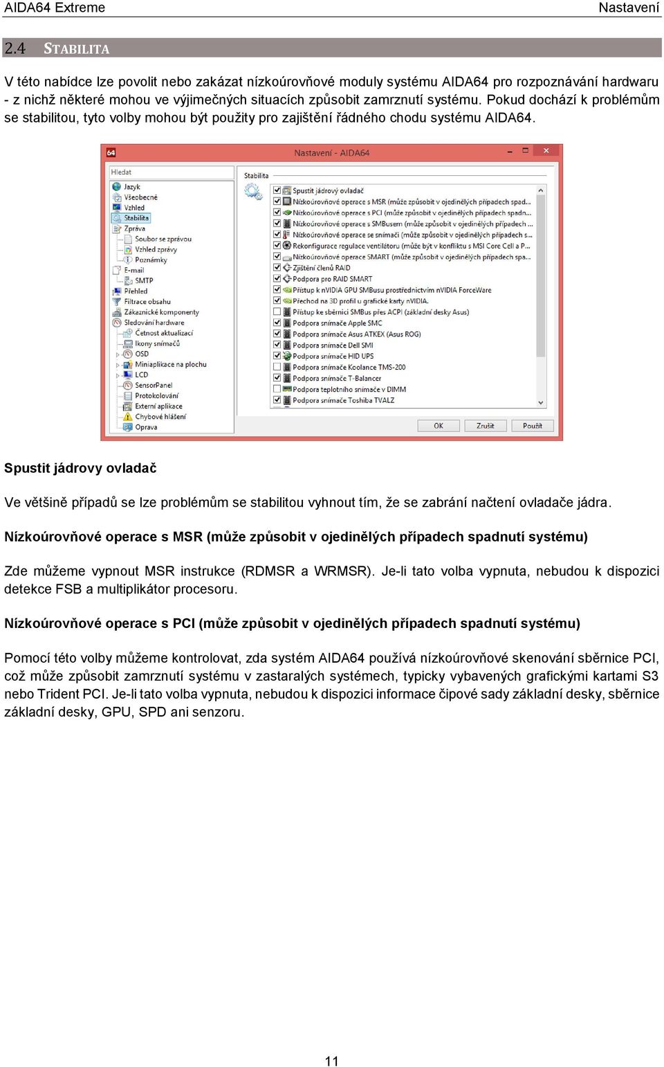 Pokud dochází k problémům se stabilitou, tyto volby mohou být použity pro zajištění řádného chodu systému AIDA64.