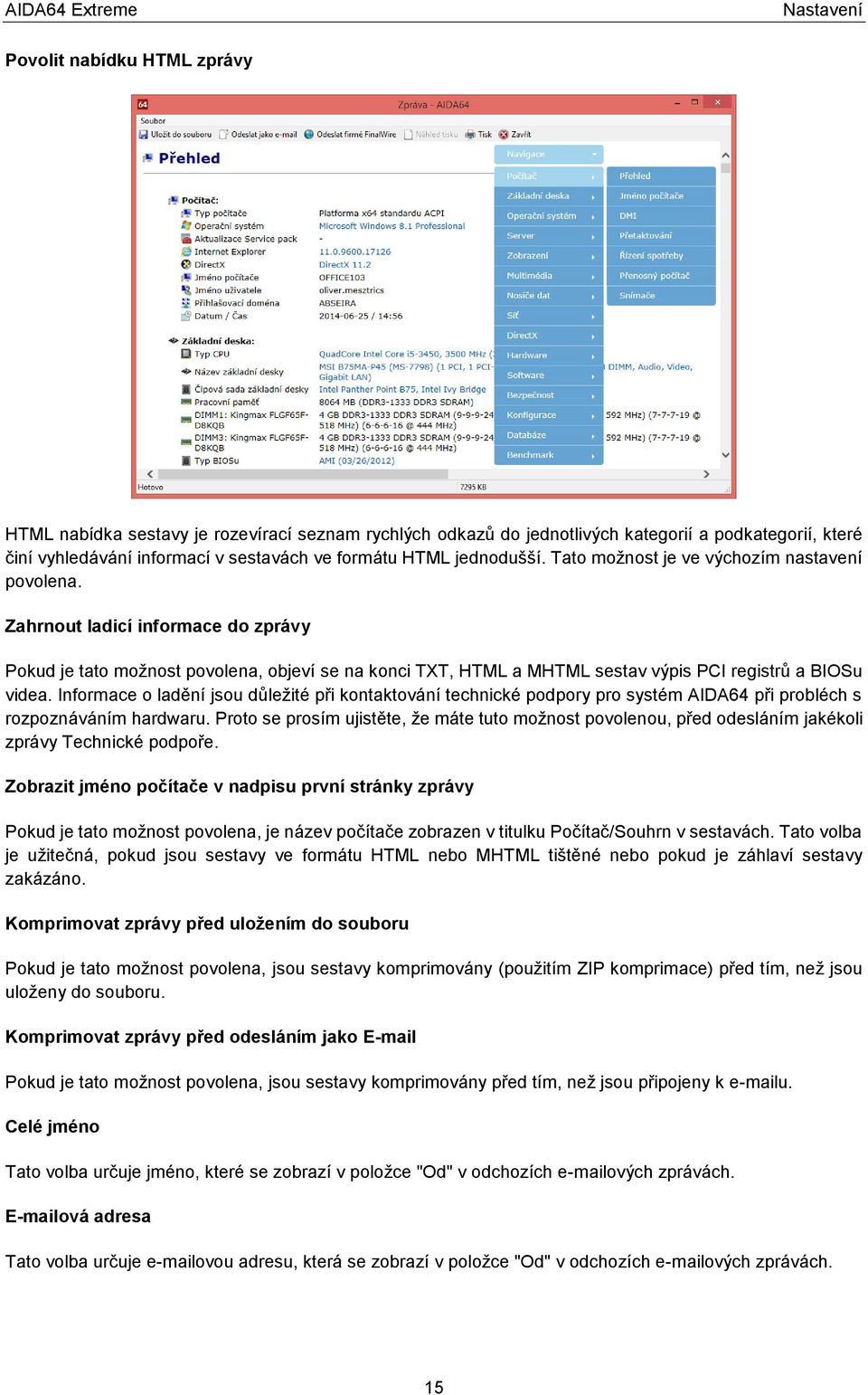 Zahrnout ladicí informace do zprávy Pokud je tato možnost povolena, objeví se na konci TXT, HTML a MHTML sestav výpis PCI registrů a BIOSu videa.