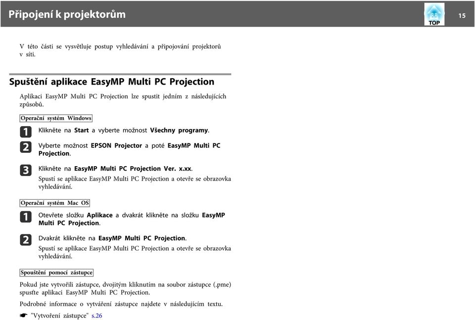 Vyberte možnost EPSON Projector poté EsyMP Multi PC Projection. Klikněte n EsyMP Multi PC Projection Ver. x.xx. Spustí se plikce EsyMP Multi PC Projection otevře se obrzovk vyhledávání.