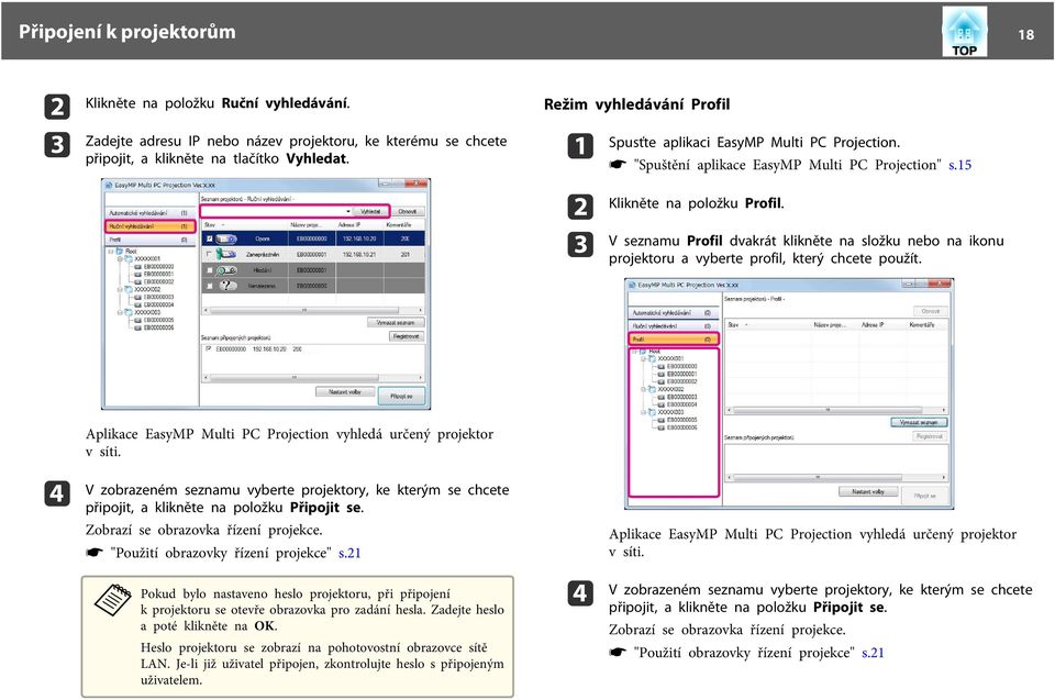 V seznmu Profil dvkrát klikněte n složku nebo n ikonu projektoru vyberte profil, který chcete použít. d Aplikce EsyMP Multi PC Projection vyhledá určený projektor v síti.