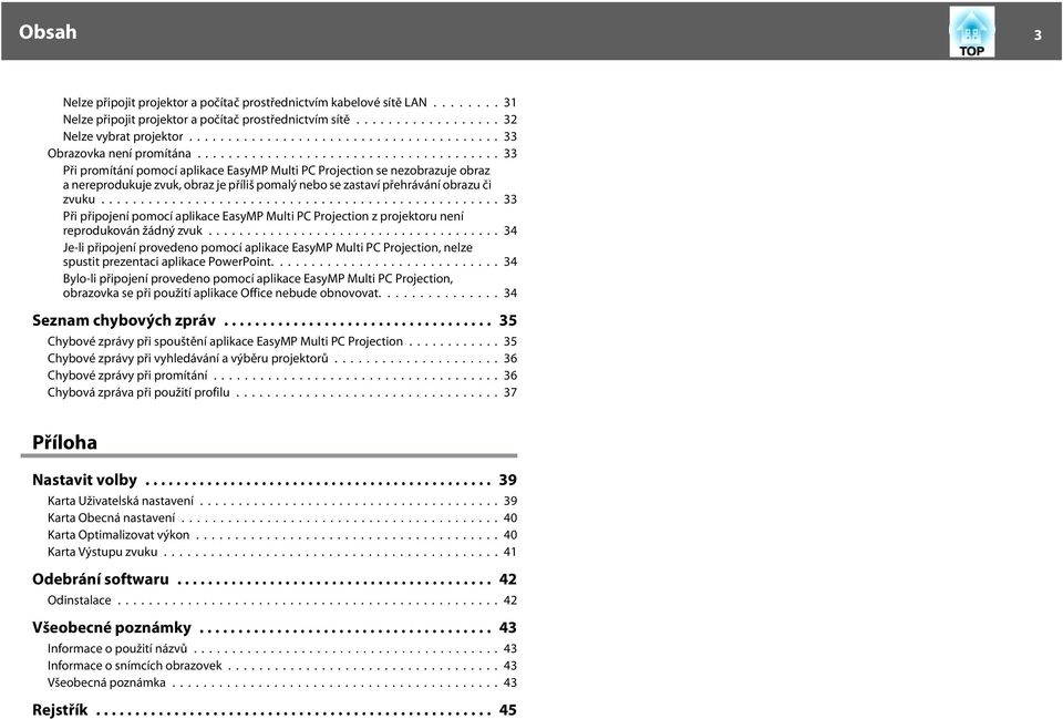 ..33 Při připojení pomocí plikce EsyMP Multi PC Projection z projektoru není reprodukován žádný zvuk.