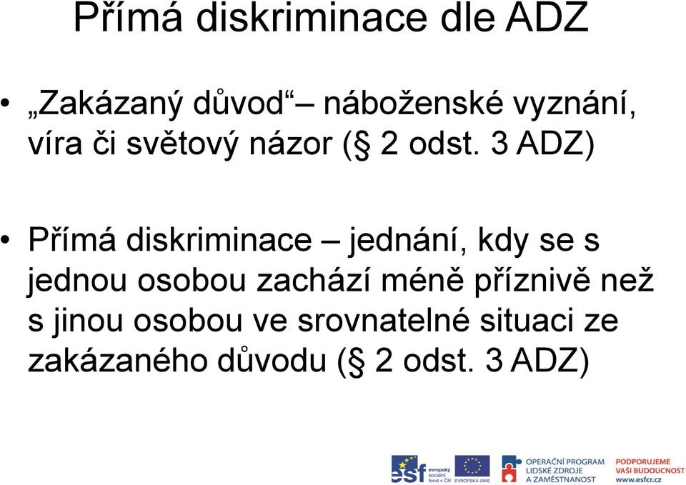 3 ADZ) Přímá diskriminace jednání, kdy se s jednou osobou