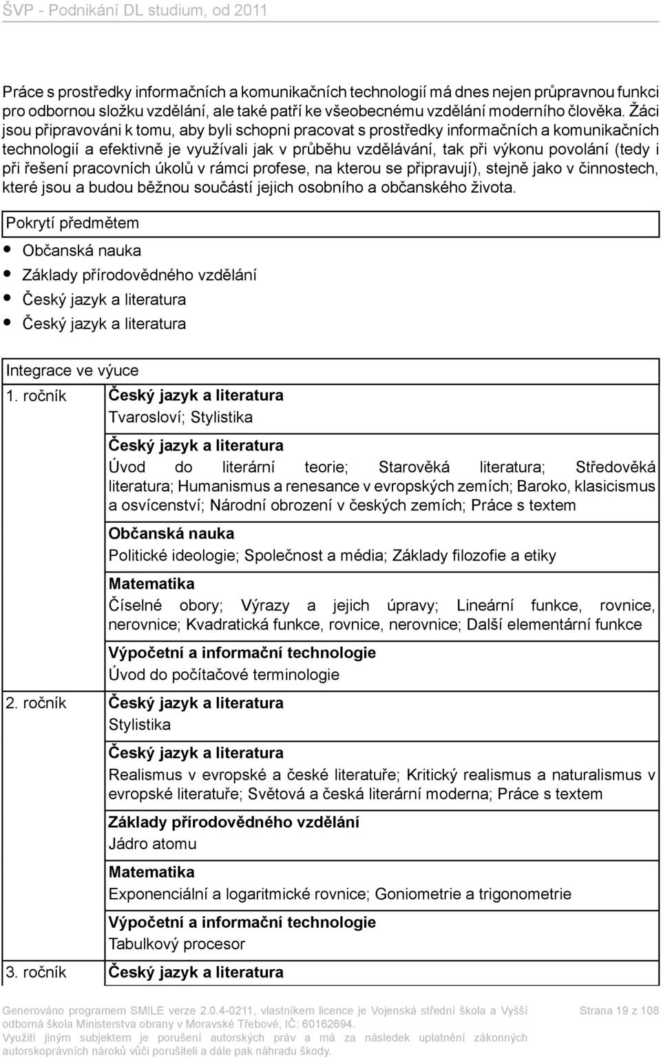 řešení pracovních úkolů v rámci profese, na kterou se připravují), stejně jako v činnostech, které jsou a budou běžnou součástí jejich osobního a občanského života.