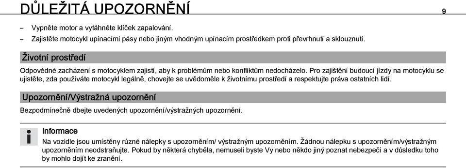 Pro zajištění budoucí jízdy na motocyklu se ujistěte, zda používáte motocykl legálně, chovejte se uvědoměle k životnímu prostředí a respektujte práva ostatních lidí.