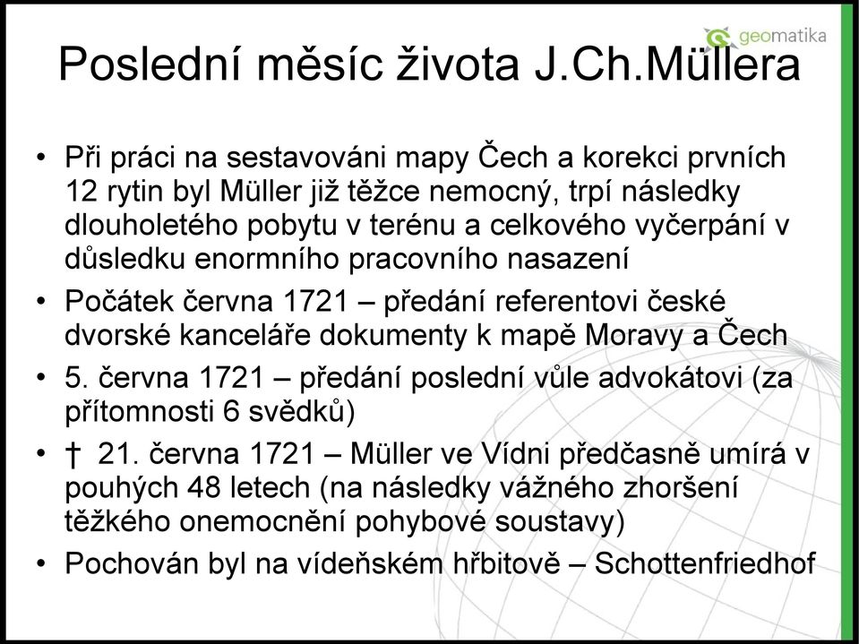 celkového vyčerpání v důsledku enormního pracovního nasazení Počátek června 1721 předání referentovi české dvorské kanceláře dokumenty k mapě