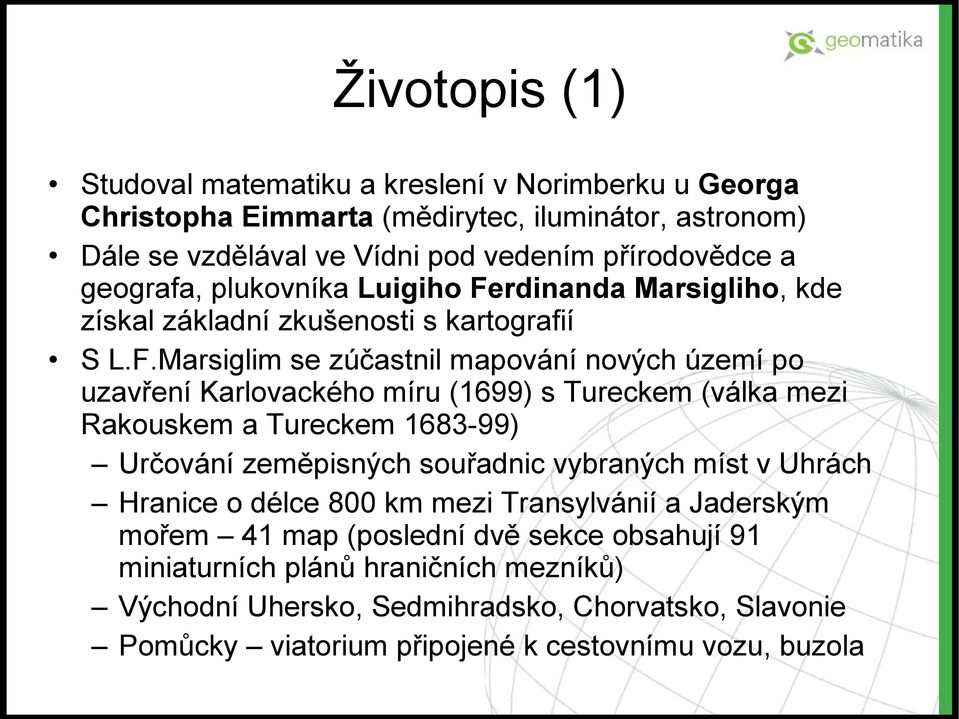 rdinanda Marsigliho, kde získal základní zkušenosti s kartografií S L.F.