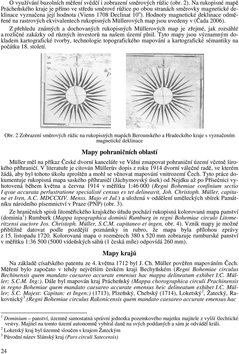 Hodnoty magnetické deklinace odměřené na rastrových ekvivalentech rukopisných Müllerových map jsou uvedeny v (Čada 2006).