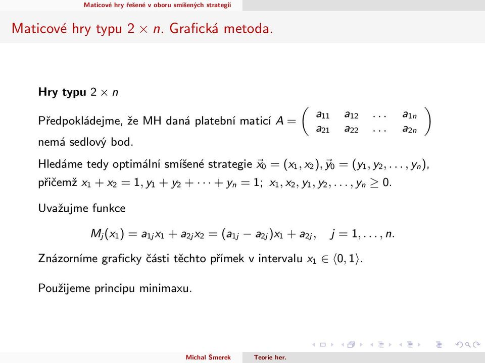 Hledáme tedy optimální smíšené strategie x 0 = (x 1, x 2), y 0 = (y 1, y 2,.