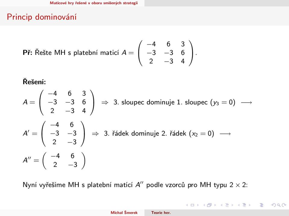 sloupec (y 3 = 0) 0 4 6 1 A = @ 3 3 A 3. řádek dominuje 2.