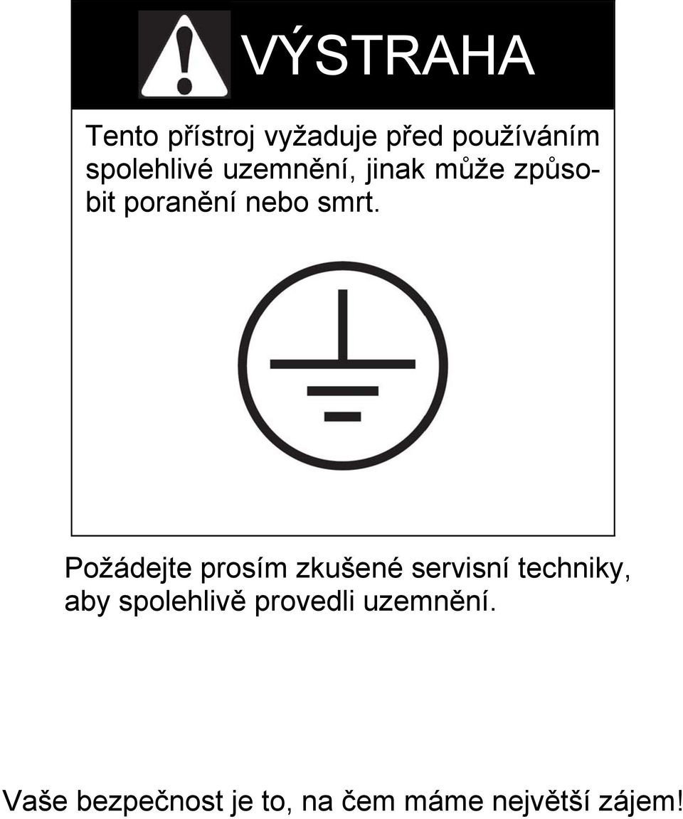 Požádejte prosím zkušené servisní techniky, aby spolehlivě