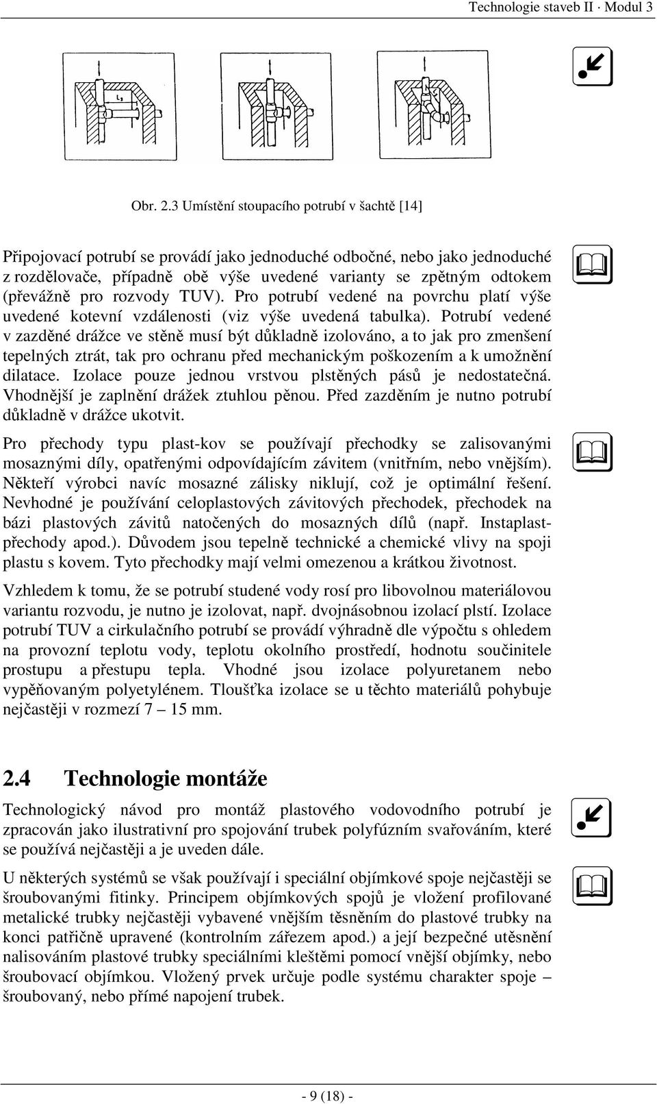 pro rozvody TUV). Pro potrubí vedené na povrchu platí výše uvedené kotevní vzdálenosti (viz výše uvedená tabulka).