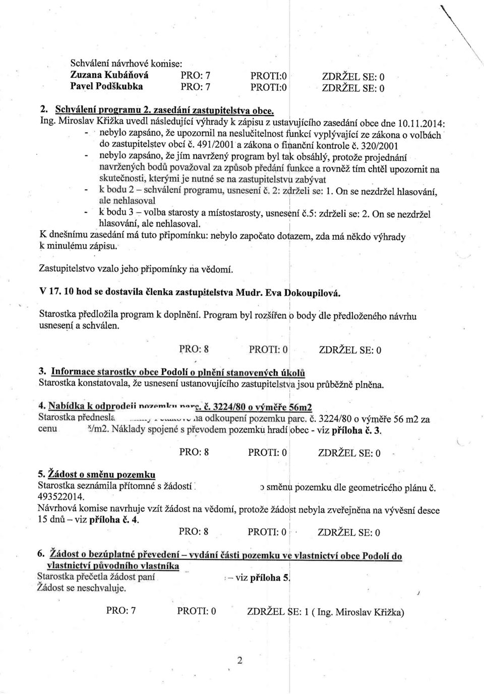 2014: - nebylo zapsdno,zeupozornil na nesluditelnost f,rnt"i vypljvajici ze zzdkonao volb6ch do zastupitelstev obci d. 49112001 azskonao fitrandni kontrole t,.