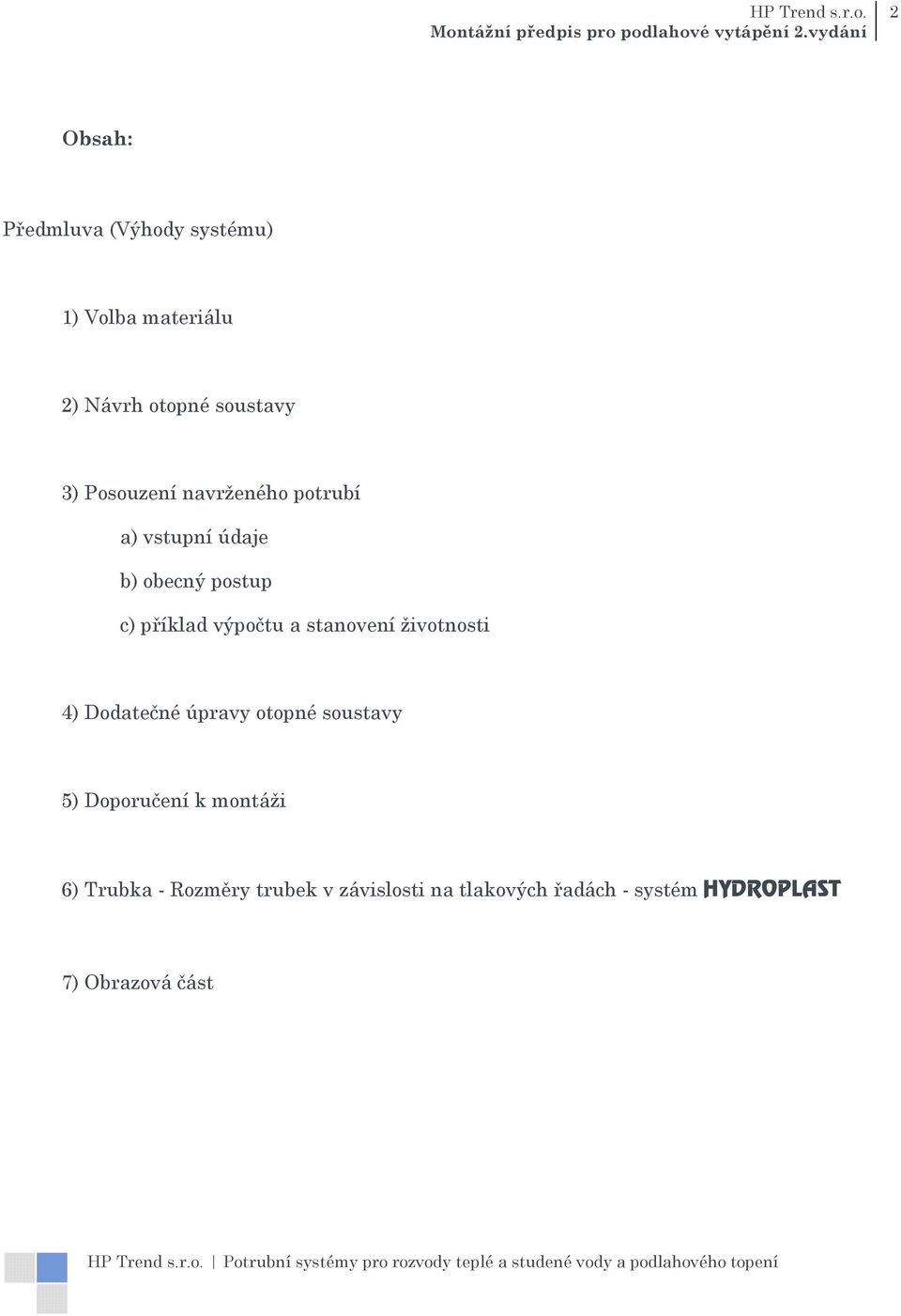 stanovení životnosti 4) Dodatečné úpravy otopné soustavy 5) Doporučení k montáži 6)