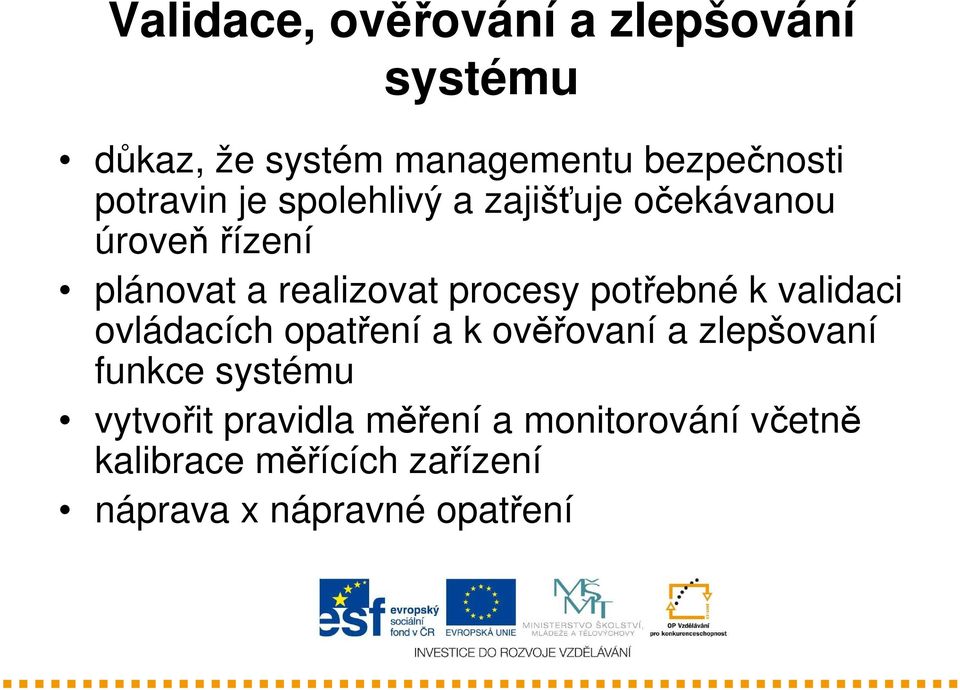 procesy potřebné k validaci ovládacích opatření a k ověřovaní a zlepšovaní funkce