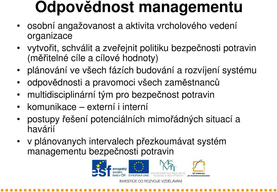 odpovědnosti a pravomoci všech zaměstnanců multidisciplinární tým pro bezpečnost potravin komunikace externí i interní