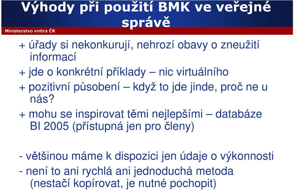 + mohu se inspirovat těmi nejlepšími databáze BI 2005 (přístupná jen pro členy) - většinou máme k